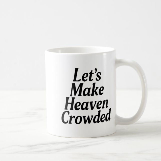 Make Heaven Crowded Christian Saying, American Pat Kaffeetasse (Rechts)