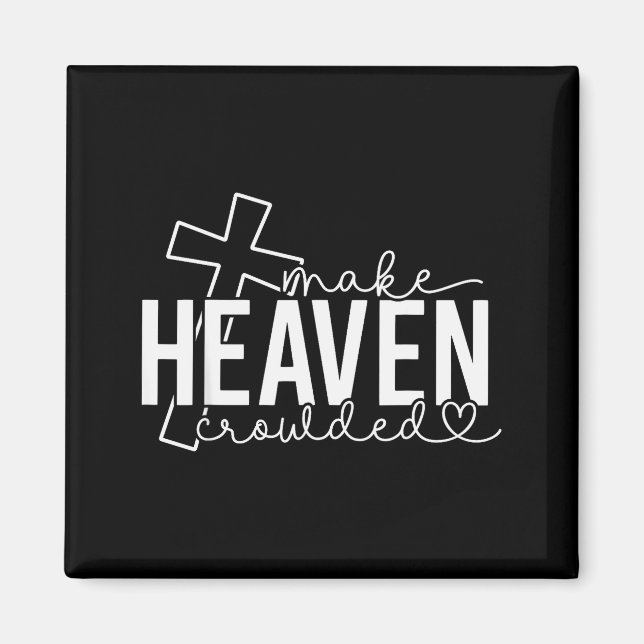 Make Heaven Crowded Cross Christian Faith Bible Wo Magnet (Vorne)