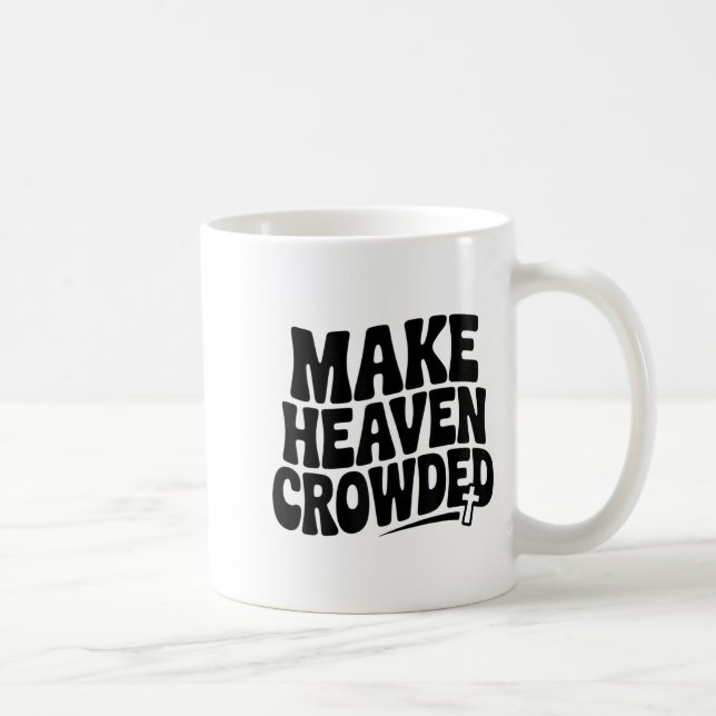 Make Heaven Crowded Men And Women Jesus Bible Chri Kaffeetasse (Rechts)