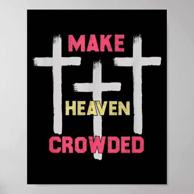 Make Heaven Crowded Men And Women Jesus Bible Chri Poster (Vorne)