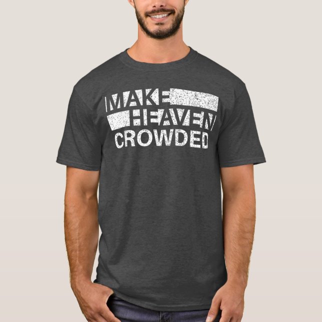 Make Heaven Crowded Men and Women Jesus Bible Chri T-Shirt (Vorderseite)