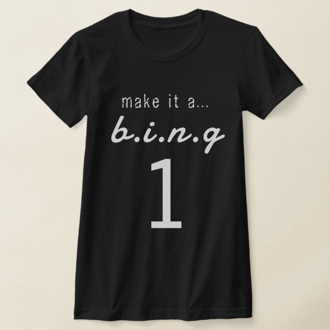 MAKE IT A...B.I.N.G 1 T-Shirt (Ablage )
