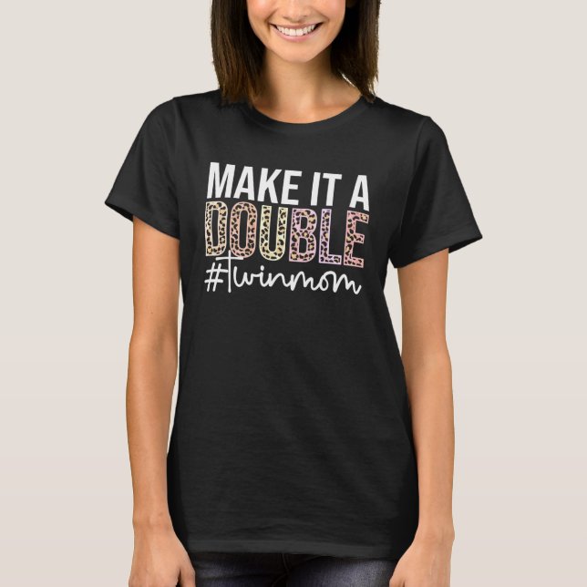 Make It A Double Twin Mom Of Twins Twin Mother T-Shirt (Vorderseite)