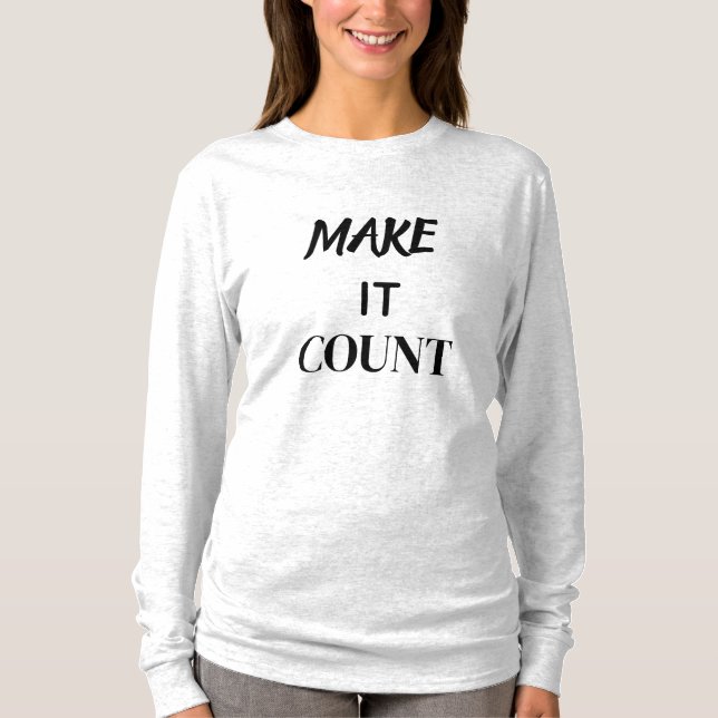 Make It Count Motivational Quote Shirt (Vorderseite)