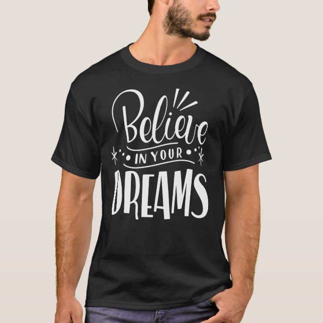Make It Happen - Believe in Your Dreams Power  T-Shirt (Vorderseite)