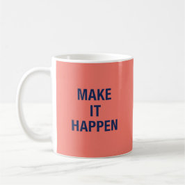 Make it happen motivational quote kaffeetasse