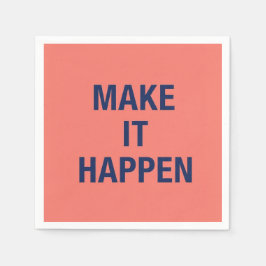 Make it happen motivational quote serviette