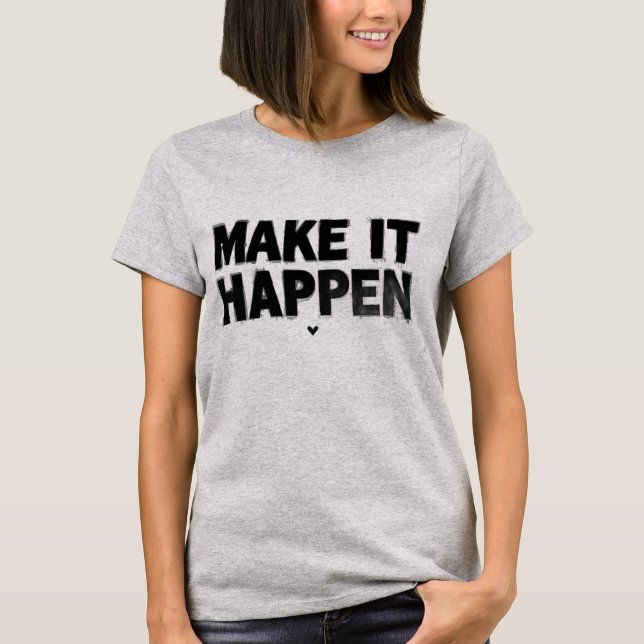 Make It Happen Motivational Women T-Shirt  (Vorderseite)