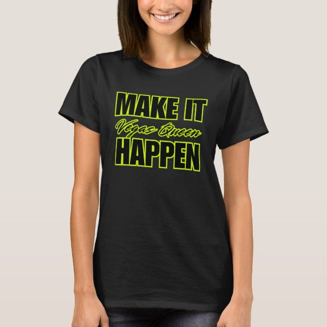MAKE IT HAPPEN Vegas Queen Motivational T-Shirt (Vorderseite)