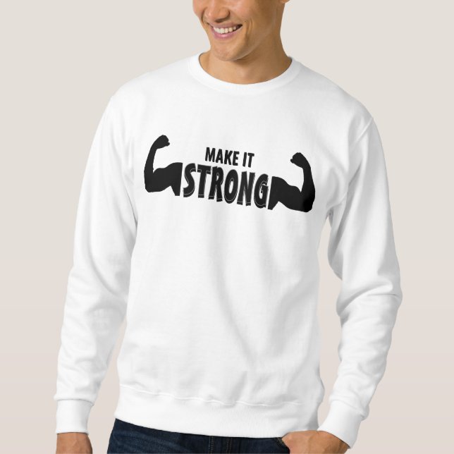 Make It Strong - Motivierend Gym Sweatshirt (Vorderseite)