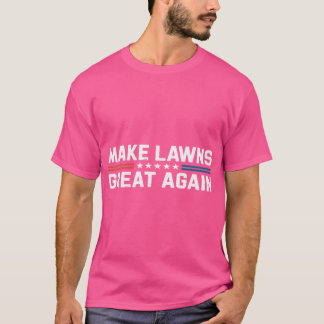 Make Lawns Great Again Lustige Rasenpflege Rasenmä T-Shirt