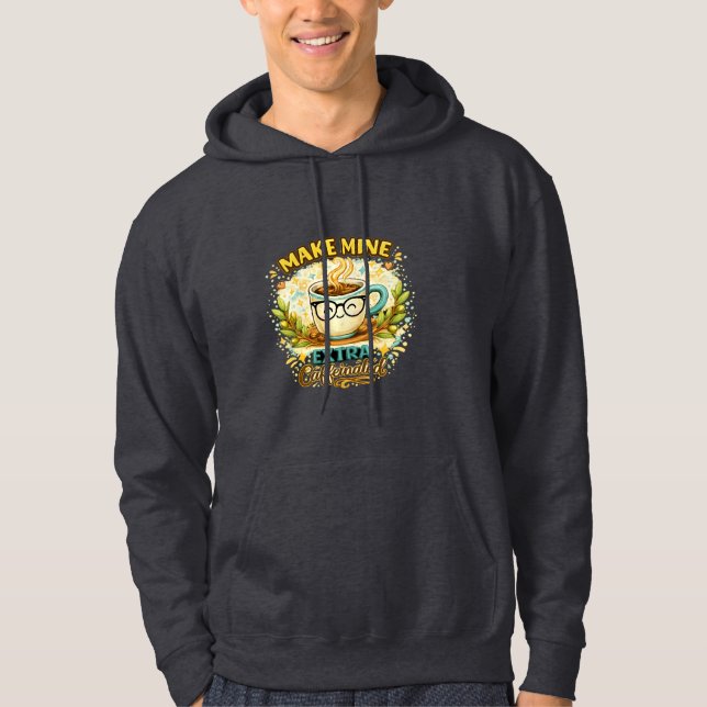 Make Mine Extra Caffeinated Cute Coffee Mug hoodie (Vorderseite)