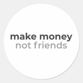 Make Money Not Friends Motivational Tee Runder Aufkleber