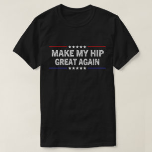 Make My Hip Great Again Lustige Hip-OP-Wiederherst T-Shirt