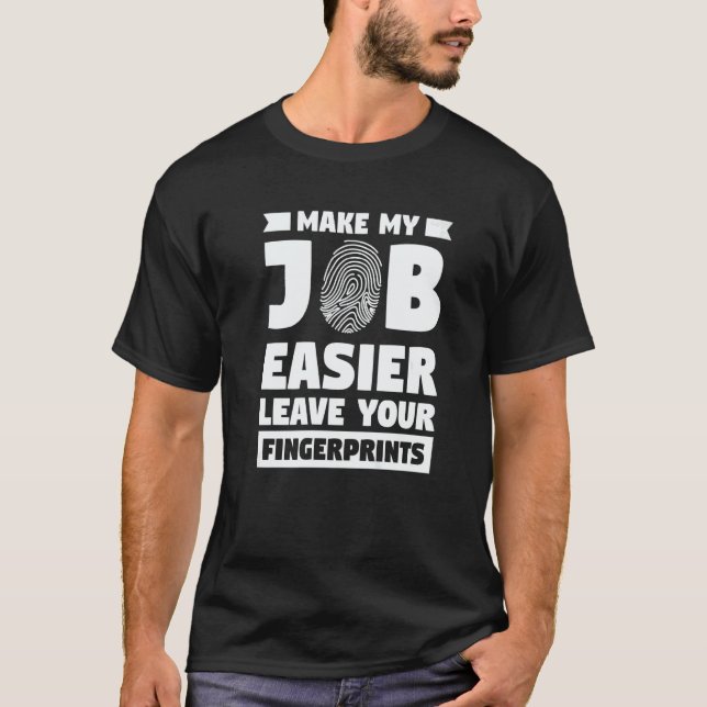 Make My Job Easier Leave Your Fingerprints Forensi T-Shirt (Vorderseite)
