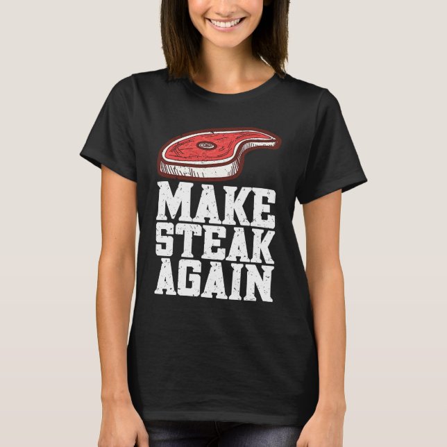 Make Steak Again Raw Steak Meat Food Beef Cow Gril T-Shirt (Vorderseite)