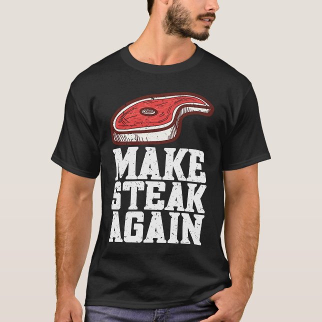Make Steak Again Raw Steak Meat Food Beef Cow Gril T-Shirt (Vorderseite)