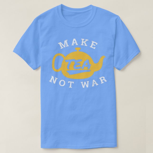 Make Tea Not War Tea Lover Funny Gift Idea 2 T-Shirt (Design vorne)