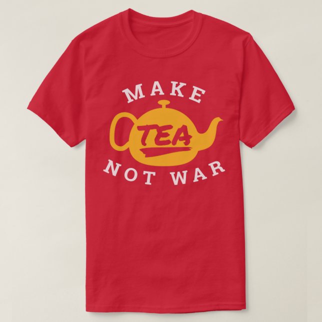 Make Tea Not War Tea Lover Funny Gift Idea T-Shirt (Design vorne)