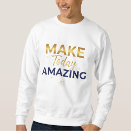 Make Today Amazing Gold Navy Sun Design Sweatshirt