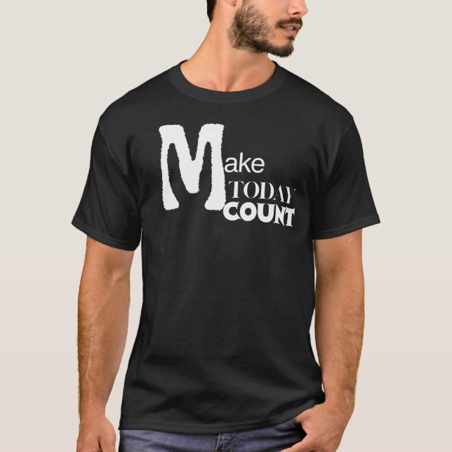Make Today Count Daily Motivation T-Shirt (Vorderseite)