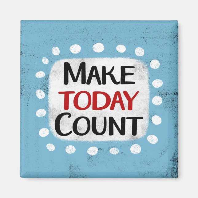 Make Today Count Kühlschrank Magnet (Vorne)
