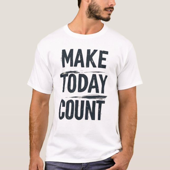 Make Today Count Pinselstrich-Typografie - abgenut T-Shirt (Vorderseite)