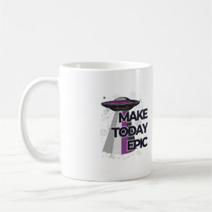 "Make Today Epic" UFO Flying Saucer-Tasse Kaffeetasse