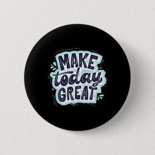 Make Today Great Button