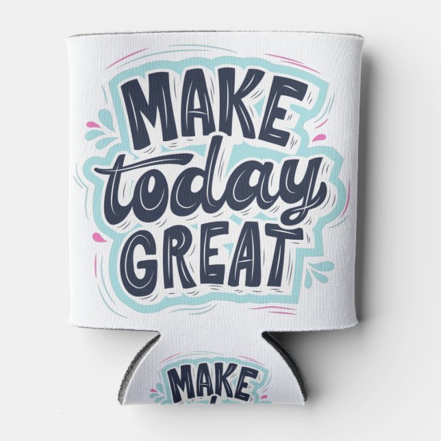 Make Today Great motivational quotes Dosenkühler (Vorderseite)
