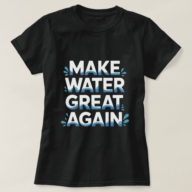 Make Water Great Again T-Shirt (Design vorne)