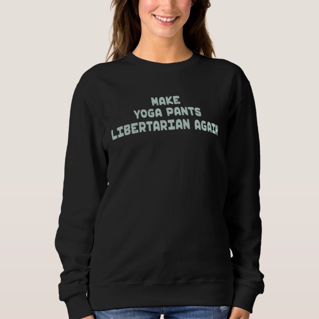 Make Yoga Pants Libertarian Again Mindfulness Adul Sweatshirt (Vorderseite)