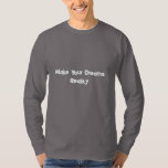 Make Your Dreams Reality Motivational T-Shirt<br><div class="desc">Turn your vision into action and your dreams into reality. This “Make Your Dreams Reality” motivational T-shirt is a powerful reminder to believe in yourself and take steps toward achieving your goals. Featuring a clean and bold text design, this inspirational shirt is perfect for dreamers, entrepreneurs, students, and anyone who...</div>