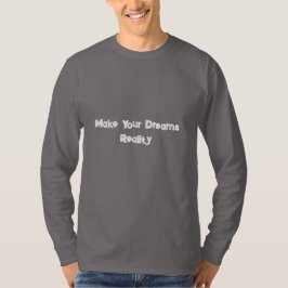 Make Your Dreams Reality Motivational T-Shirt