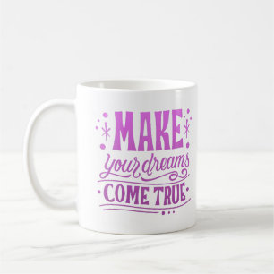 Make Your Dreams True Kaffeetasse