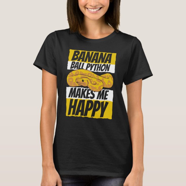 Makes Me Happy Pythonidae Snake Owner Banana Ball  T-Shirt (Vorderseite)