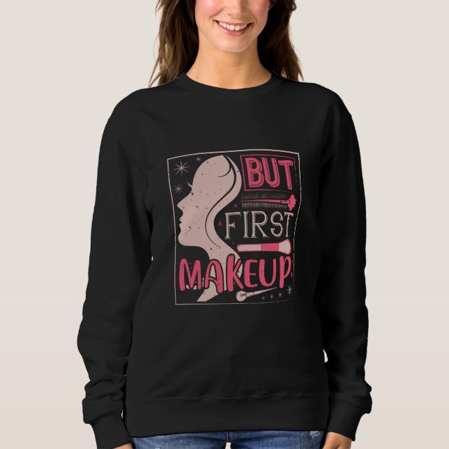 Makeup - aber First Makeup Sweatshirt (Vorderseite)