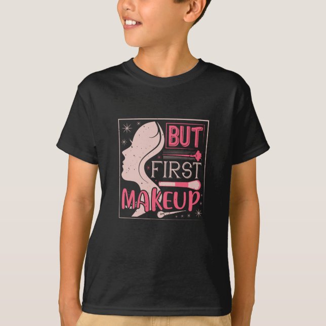 Makeup - aber First Makeup T-Shirt (Vorderseite)