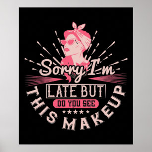 Makeup - Entschuldigung, dass ich wegen Makeup zu Poster