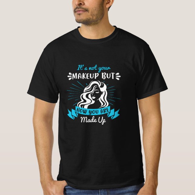 Makeup - Es ist nicht Ihr Makeup T-Shirt (Vorderseite)