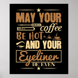 Makeup - heißer Kaffee und sogar Eyeliner Poster