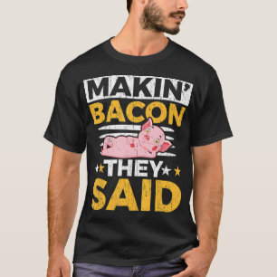 Makin' Bacon sagten sie, dass Farm Animal Piggie B T-Shirt