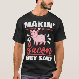 Makin' Bacon sagten sie, dass Farm Animal Piggie B T-Shirt