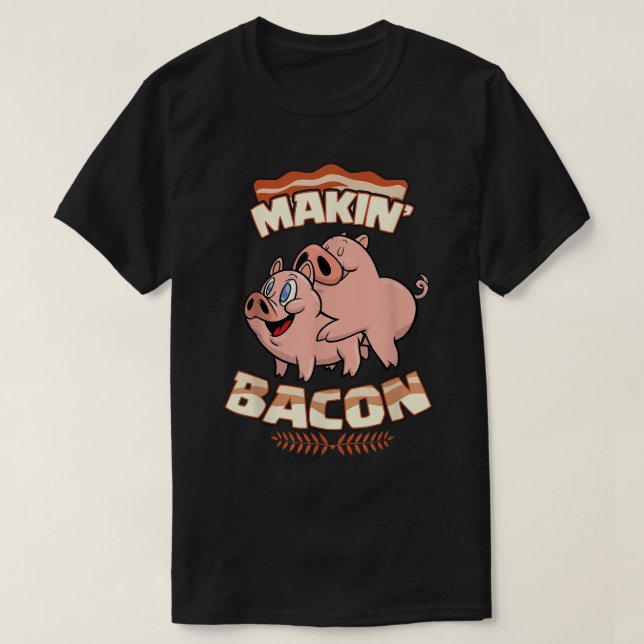 Makin' Bacon T - Shirt, Schwein, Funny Meatarian,  T-Shirt (Design vorne)
