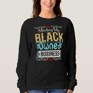 Making my Black Ownership Business Women Black Gir Sweatshirt