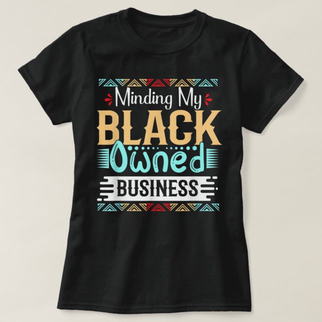 Making my Black Ownership Business Women Black Gir T-Shirt (Design vorne)
