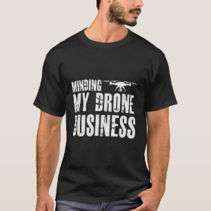 Making my Drone business Funny Drone Pilot Fliegen T-Shirt
