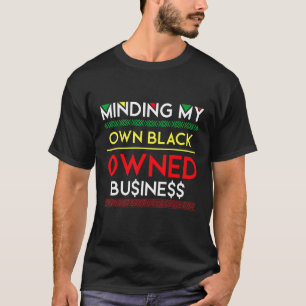 Making my own Black Owned Business Money Entrepre T-Shirt