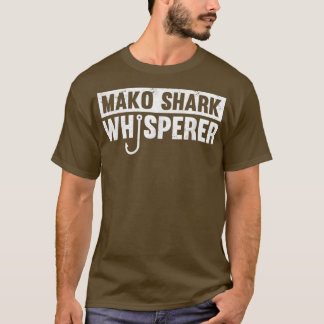 Mako Shark Whisperer Funny Fishing Gift Idee T-Shirt
