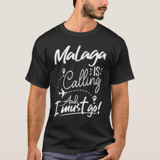 Malaga ruft an und ich muss nach Spanien reisen T-Shirt